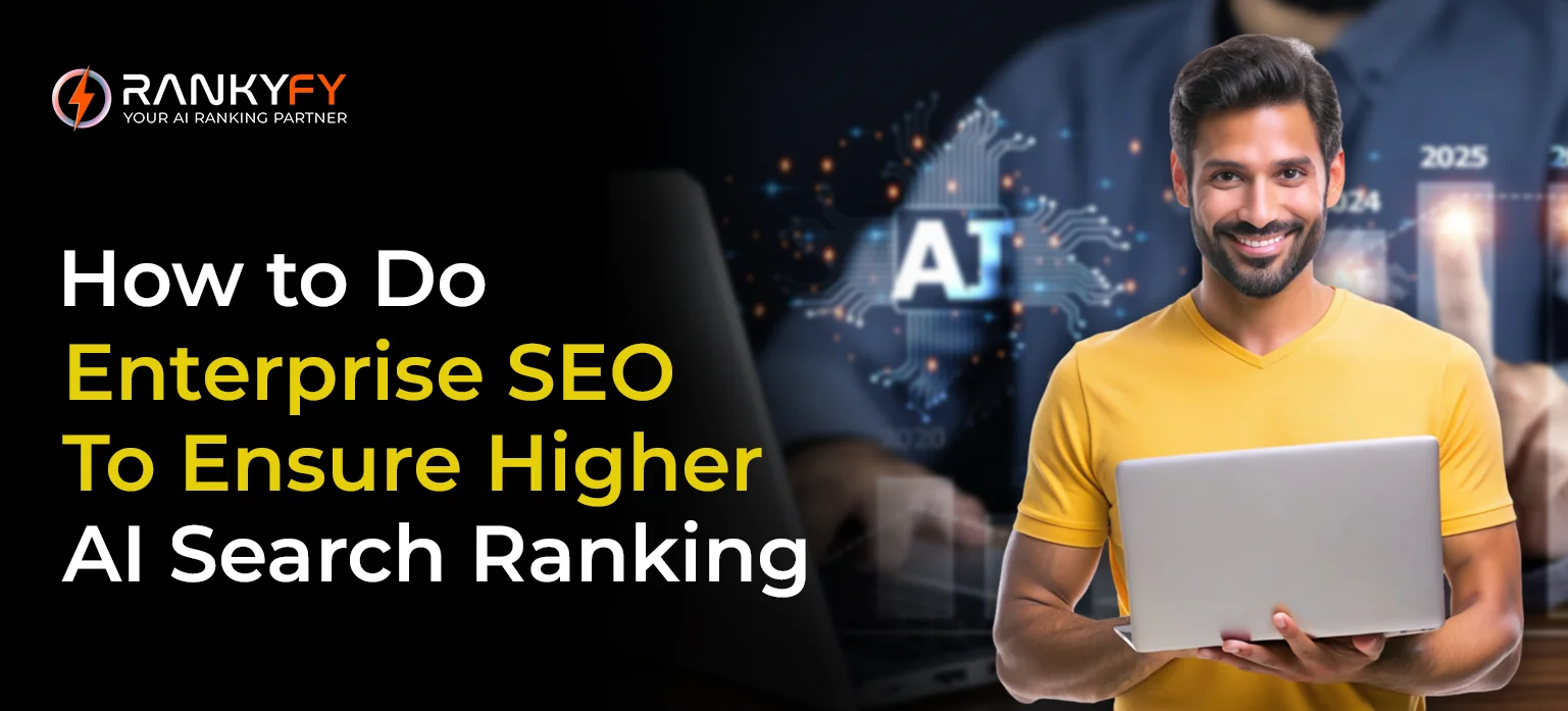 How to Do Enterprise SEO To Ensure Higher AI Search Ranking