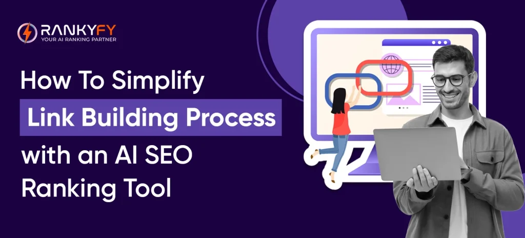How To Simplify Link Building Process with an AI SEO Ranking Tool