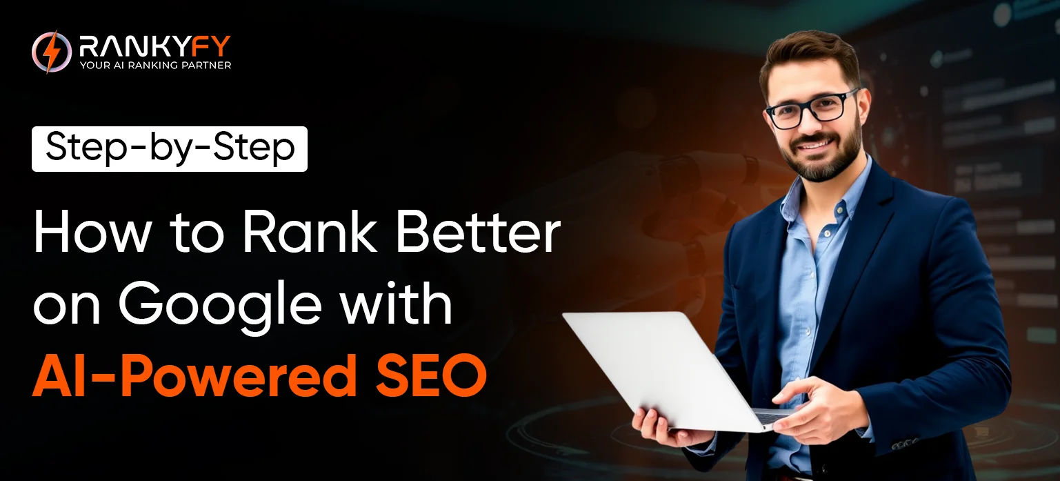 How to Rank Better on Google with AI-Powered SEO