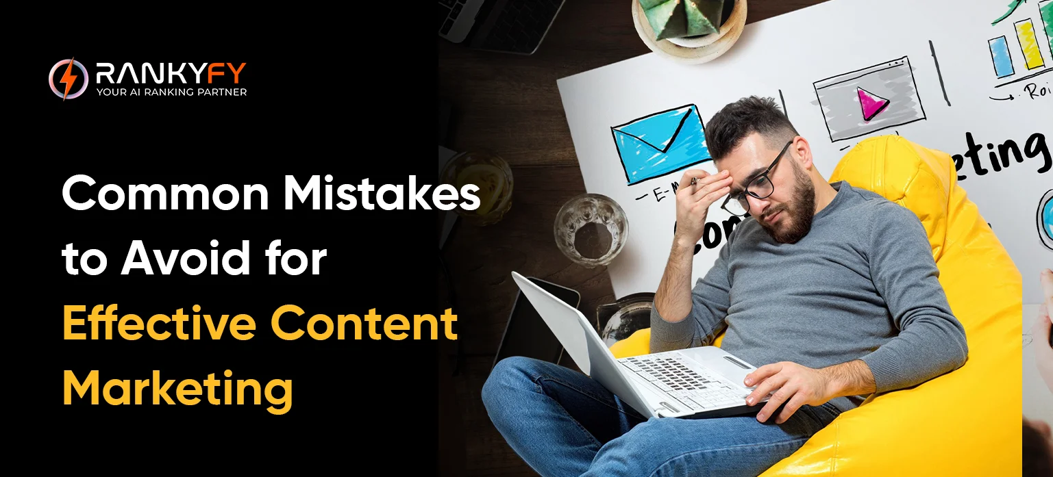 Common Mistakes to Avoid for Effective Content Marketing
