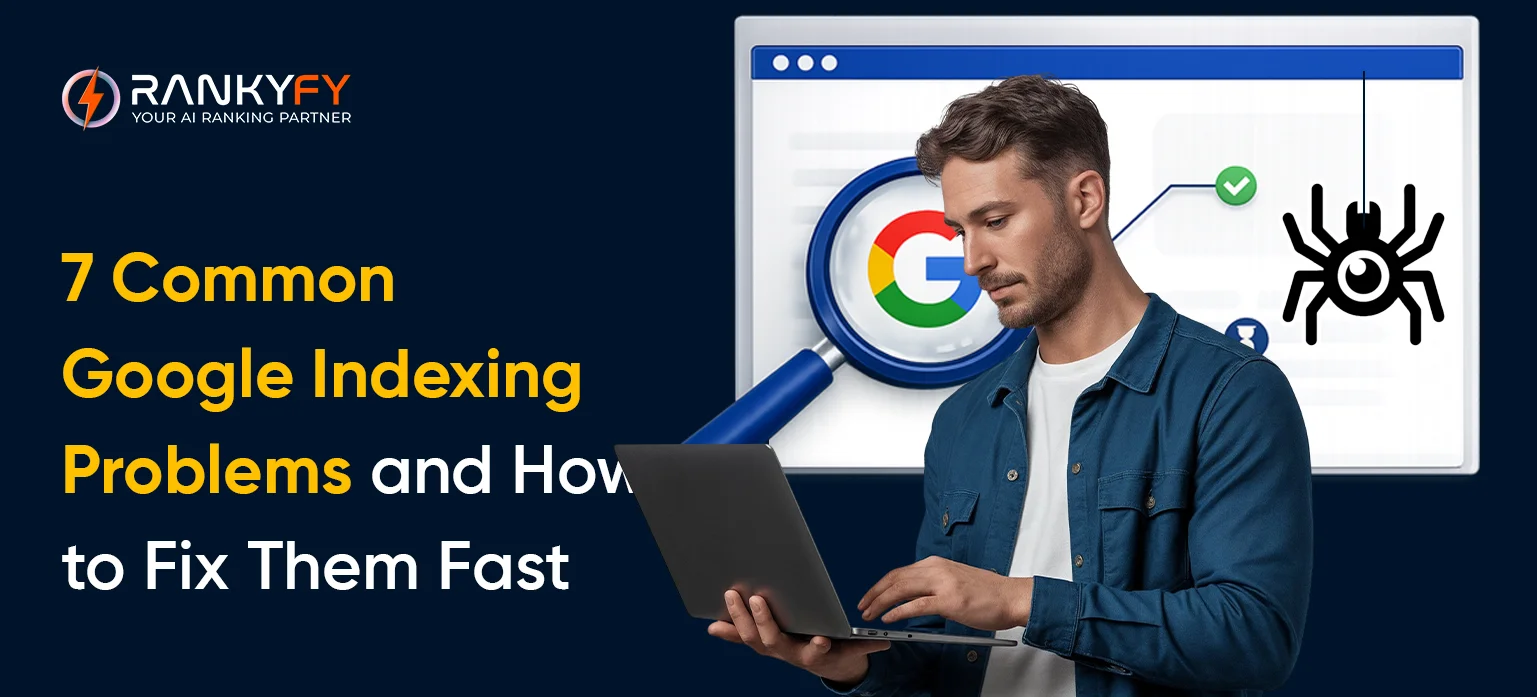 7 Common Google Indexing Problems and How to Fix Them Fast