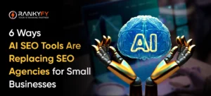6 Ways AI SEO Tools Are Replacing SEO Agencies for Small Businesses