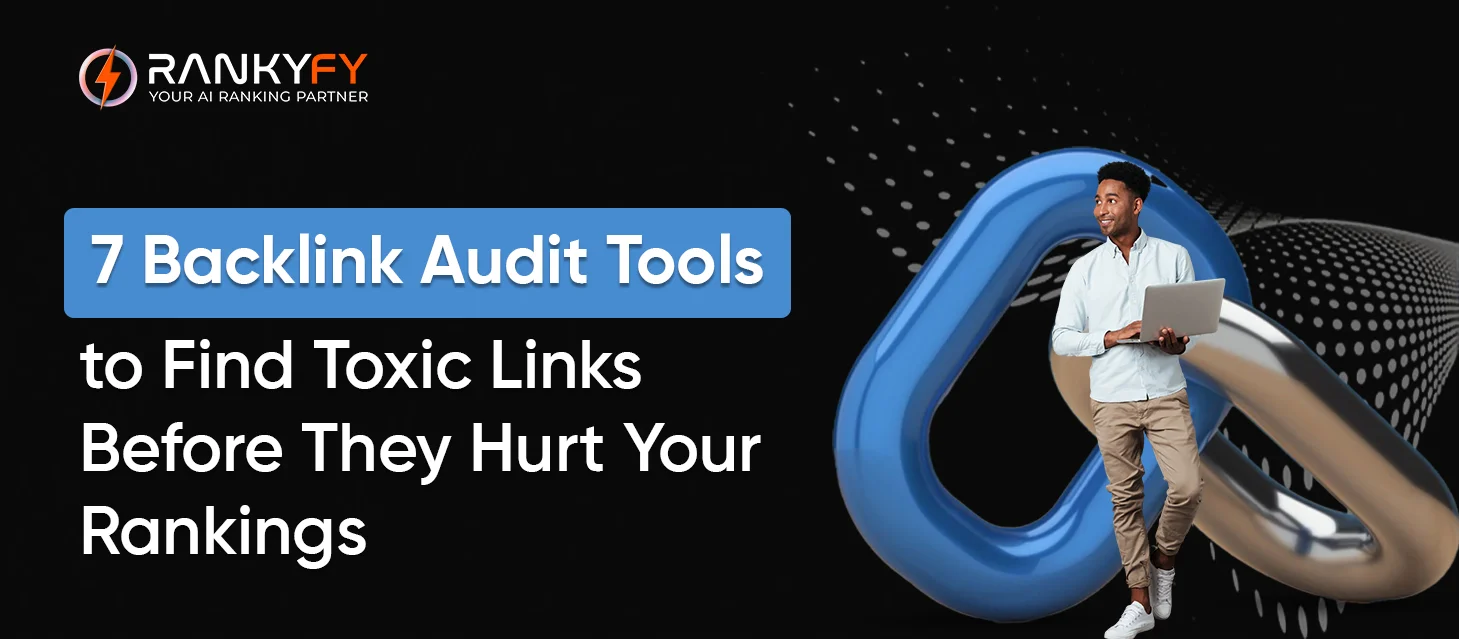 7 Backlink Audit Tools to Find Toxic Links Before They Hurt Your Rankings
