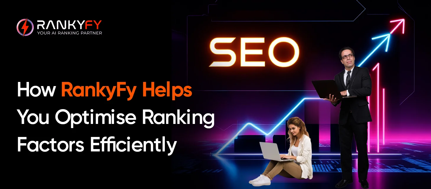 How RankyFy Helps You Optimise Ranking Factors Efficiently