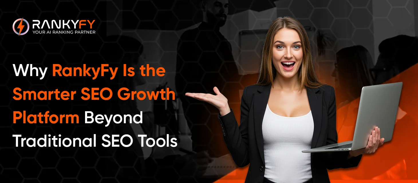 Why RankyFy Is the Smarter SEO Growth Platform Beyond Traditional SEO Tools 