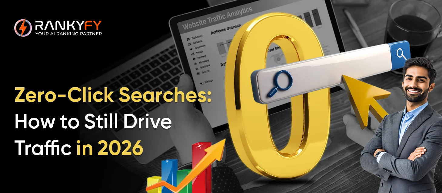 Zero-Click Searches: How to Still Drive Traffic in 2026