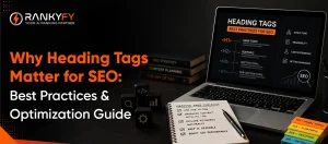 Why Heading Tags Matter for SEO_ Best Practices and Optimization Guide