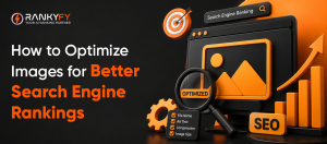 How to Optimize Images for Better Search Engine Rankings