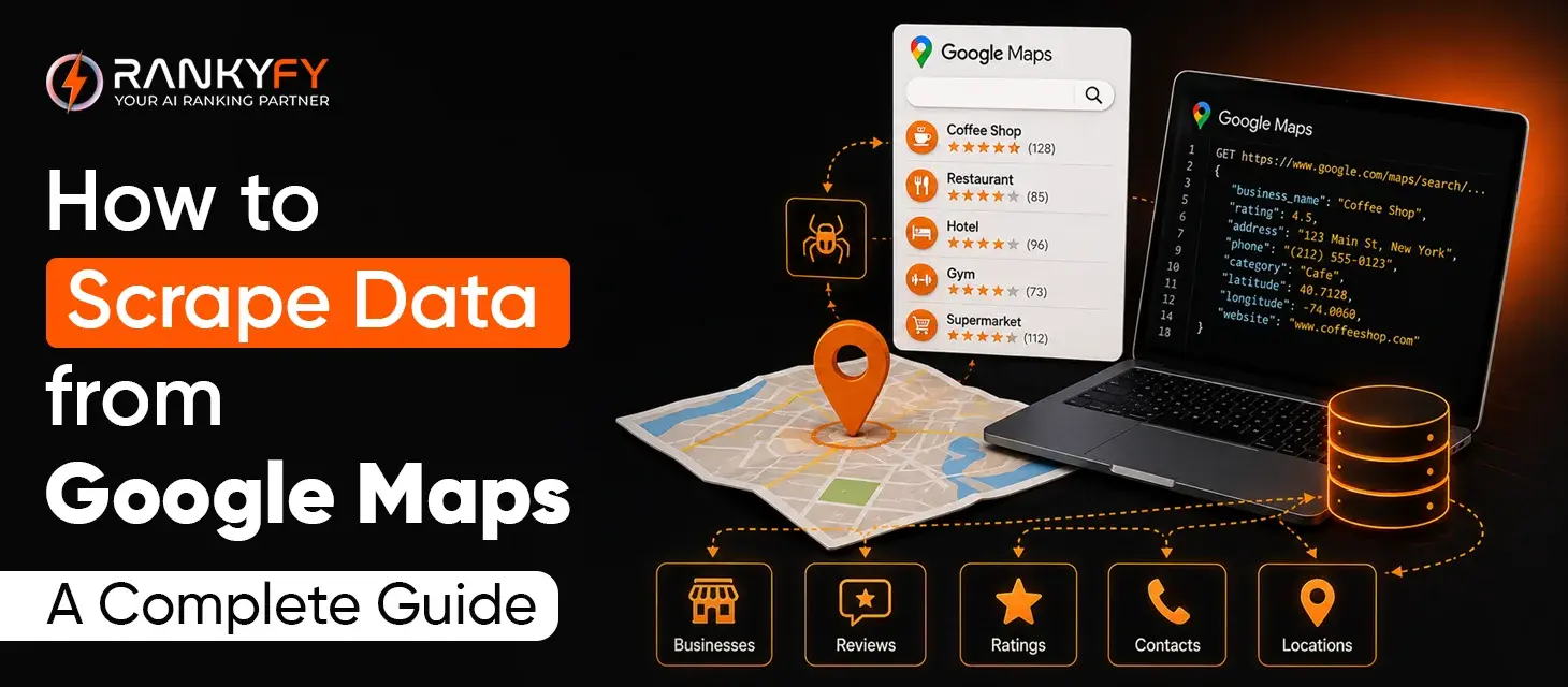 How to Scrape Data from Google Maps: A Complete Guide