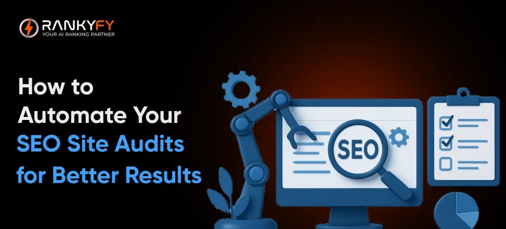 How to Automate Your SEO Site Audits for Better Results